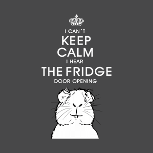 Can't´ keep calm I hear the fridge door opening_Guinea pig slogan T-Shirt