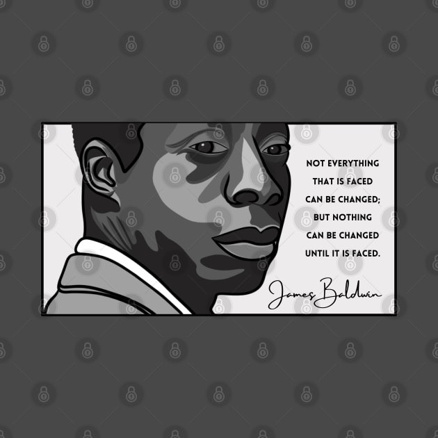 James Baldwin Quote: "Not everything that is faced can be changed..." by History Tees