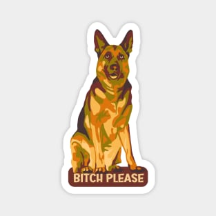 German Shepherd Says Bitch Please Magnet