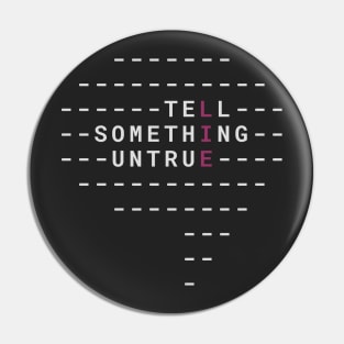 LIE - Tell Something Untrue Pin