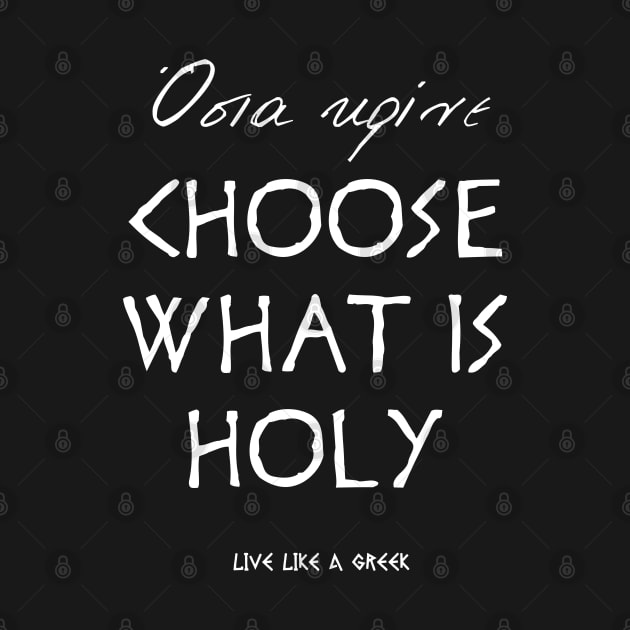 Choose what is holy and live like a greek ,apparel hoodie sticker coffee mug t-shirt gift for everyone by district28