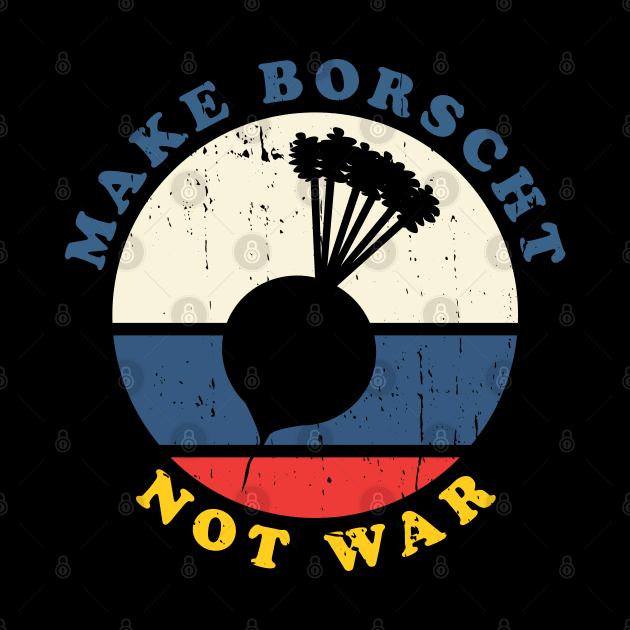 Make Borscht Not War by Made by Popular Demand