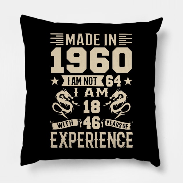 Made In 1960 I Am Not 64 I Am 18 With 46 Years Of Experience Pillow by Happy Solstice