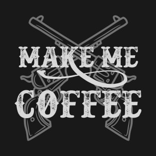 Make Me Coffee... T-Shirt