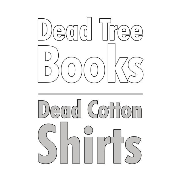 Dead Tree Books | Dead Cotton Shirts by cdclocks