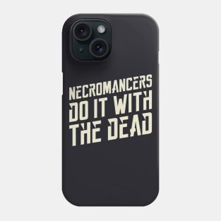 Necromancers Do It With The Dead Dungeons Crawler and Dragons Slayer Phone Case