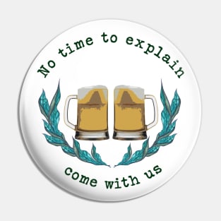 Beer, Oktoberfest,No time to explain, come with us Pin