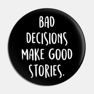 BAD DECISIONS MAKE GREAT STORIES Quote Pin