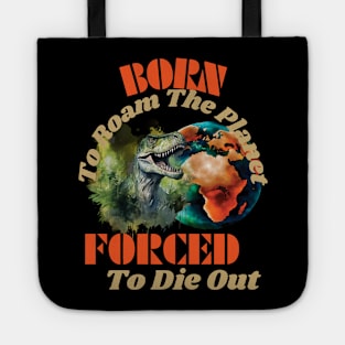 Born to Roam The Planet, Forced to Die Out Tote