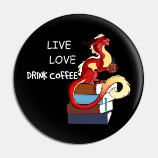 Live, love, drink coffee Pin