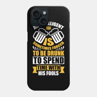 An intelligent man is sometimes forced to be drunk to spend time with his fools T Shirt For Women Men Phone Case