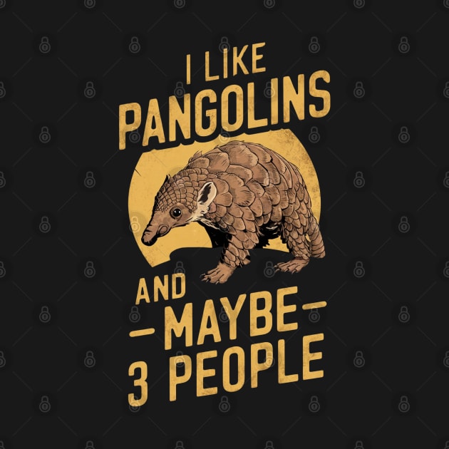 I Like Pangolins And Maybe 3 People Vintage Retro Style Funny Gift For Pangolin Fan by DeanWardDesigns