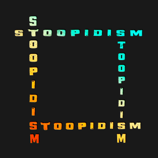 Stoopidism T-Shirt