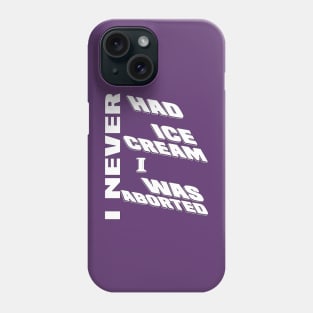 I never had ice cream I was aborted Phone Case