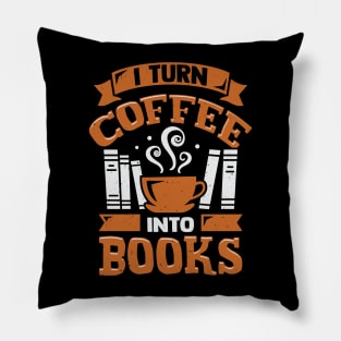 I Turn Coffee Into Books Pillow