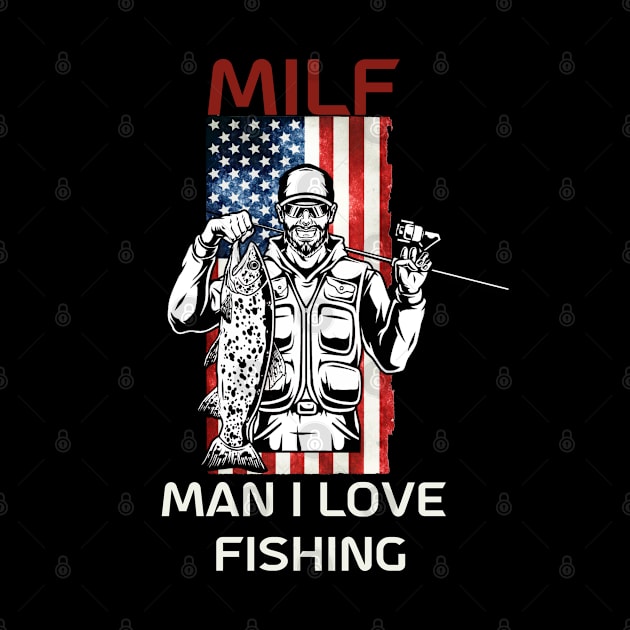 Milf Man I Love Fishing Funny Saying Tee Fisherman Holding Fish by GIFTGROO