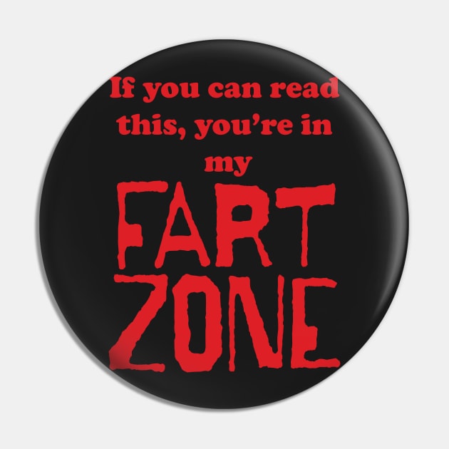 If You Can Read This, You're in My Fart Zone Red Letters Pin by pelagio