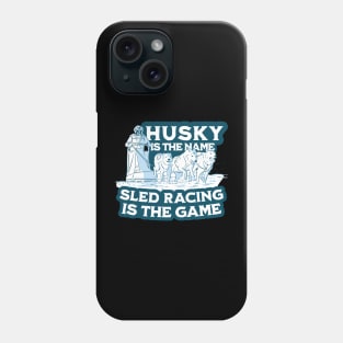 Husky is the name sled racing is the game - Sled Racing Husky Lover Phone Case