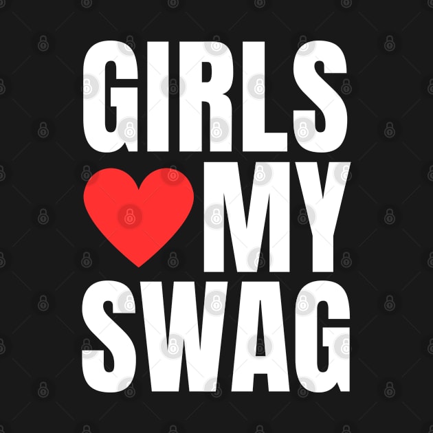 Girls Love My Swag by teecloud