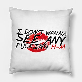 I DON'T WANNA SEE ANY F!CKING H&M Pillow