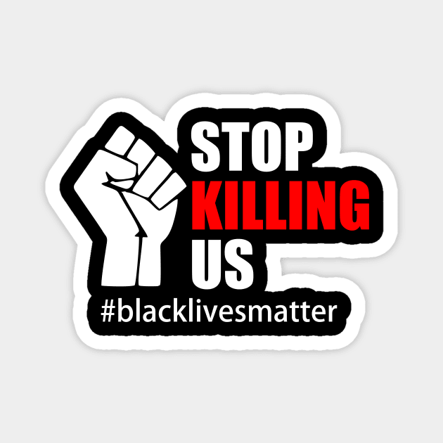 BLACK LIVES MATTER. STOP KILLING US Magnet by Typography Dose