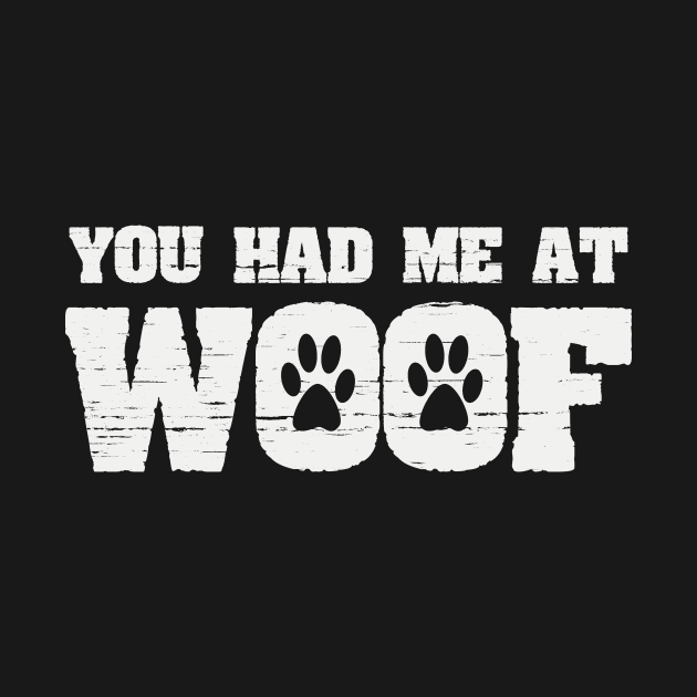 You Had Me At Woof Funny Dog Paw Print Joke by ckandrus