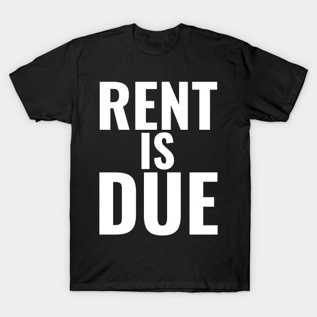 rent is due t shirt