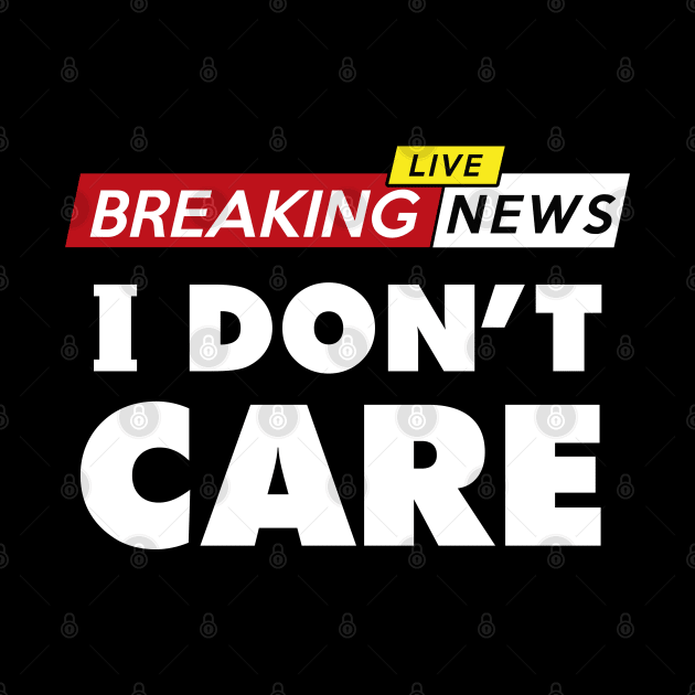 Breaking news, I don't care by VinagreShop