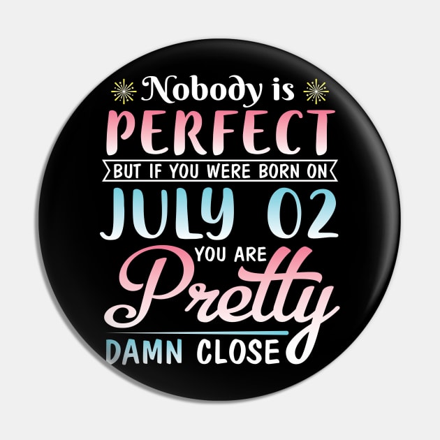 Happy Birthday To Me You Nobody Is Perfect But If You Were Born On July 02 You Are Pretty Damn Close Pin by bakhanh123