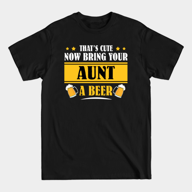 Discover Mens Funny That's Cute Now Bring Your Grandpa A Beer _AUNT - Mens Funny Thats Cute - T-Shirt