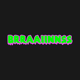 Brraaiinnss T-Shirt