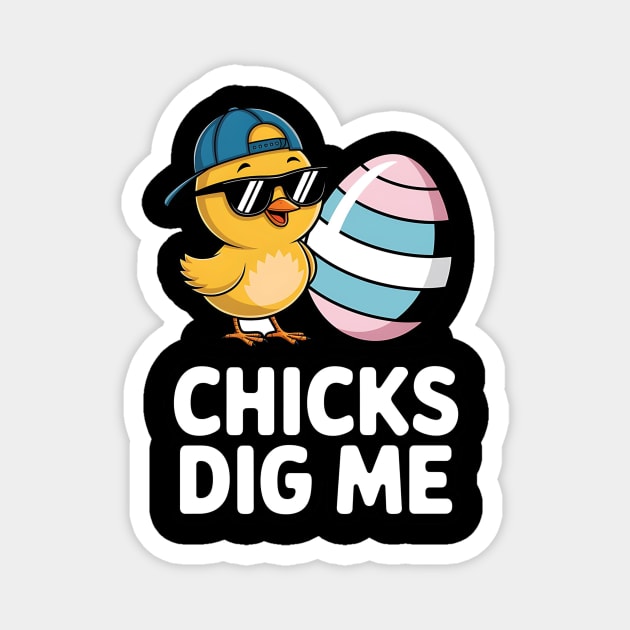 Chicks Dig Me Funny Easter Design Magnet by Designed By Marty