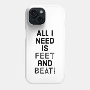 All I need is feet and beat! Phone Case