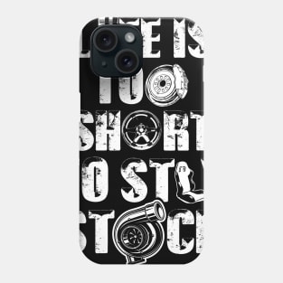 Life is too short to stay stock - Car guy Phone Case