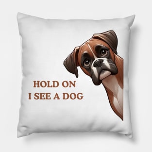 Hold On I See a Dog Boxer Lover Pillow