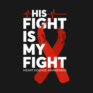 His Fight Is My Fight Heart Disease Awareness T-Shirt