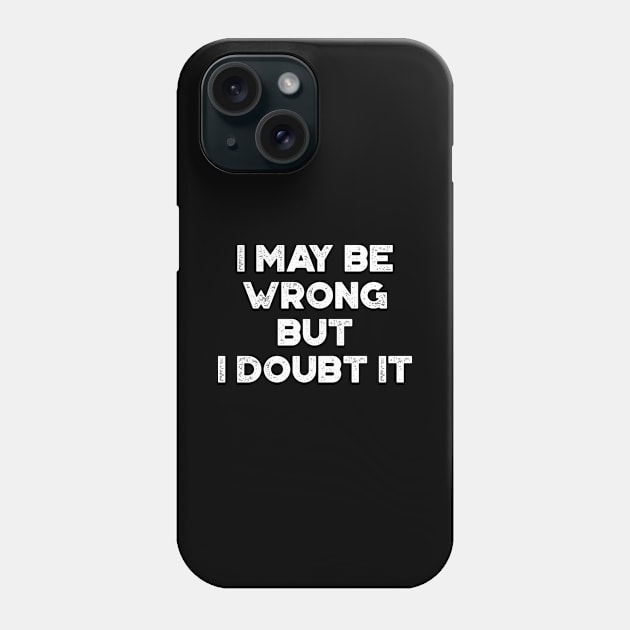 I May Be Wrong But I Doubt It Funny Vintage Retro (White) Phone Case by truffela