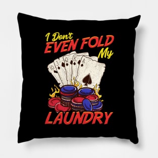 Funny Poker I Don't Even Fold My Laundry Cards Pillow