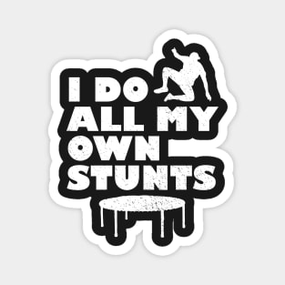 I Do All My Own Stunts Magnet