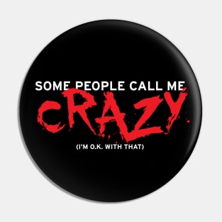 Some people call me crazy Pin