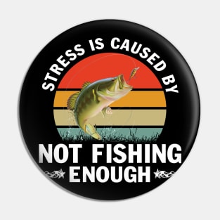 Stress is Caused by Not Fishing Funny Fisherman Bass Fishing T-Shirt Pin