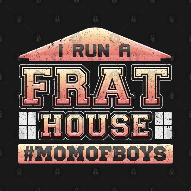 I Run a Frat House Mom of Boys by LemoBoy