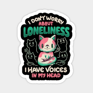 I Don't Worry About Loneliness, I Have Voices In My Head - Funny Cat Gift Magnet