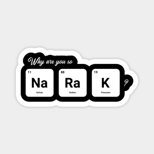 Why are you so Sodium Radium Potassium - Cute Magnet