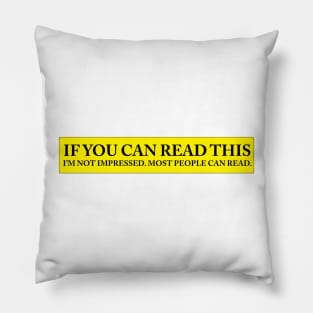 IF YOU CAN READ THIS IM NOT IMPRESSED Pillow