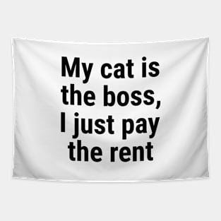 My cat is the boss. I just pay the rent Black Tapestry