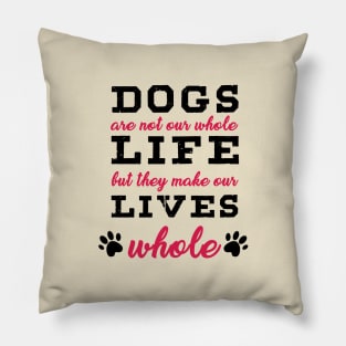 Dogs Are Not Our Whole Life But They Make Our Whole - Love Dogs - Gift For Dog Lover Pillow