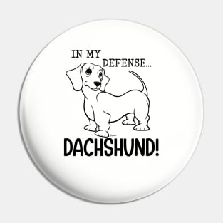 Dachshund Doxie Cute IN MY DEFENSE Wiener Dog Pin