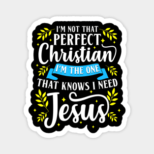 I'm Not That Perfect Christian I Need Jesus Cute Faith Gift Magnet