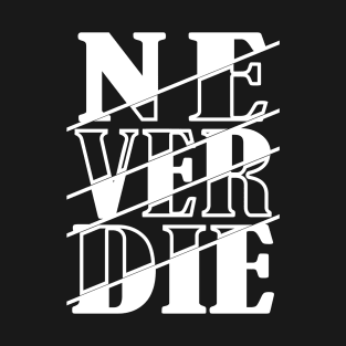 Never Die T-Shirt